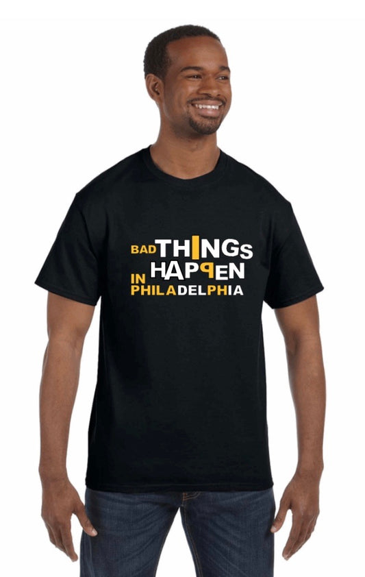 Bad Things Happen in Philadelphia T-Shirt