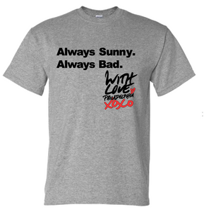 Always Sunny. Always Bad. With Love, Philadelphia xoxo T-Shirt